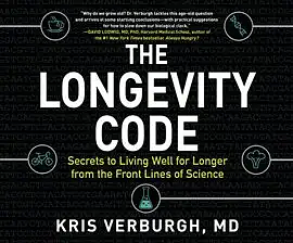 The Longevity Code: Secrets to Living Well for Longer from the Front Lines of Science by Kris Verburgh