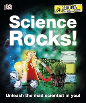 Science Rocks!: Unleash the Mad Scientist in You! by Robert Winston