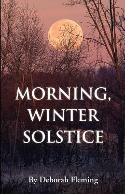 Morning, Winter Solstice by Deborah Fleming