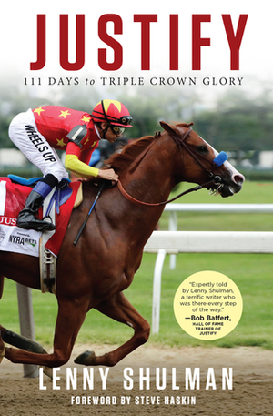 Justify: 111 Days to Triple Crown Glory by Lenny Shulman