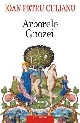 Arborele Gnozei: mitologia gnostică de la creștinismul timpuriu la nihilismul modern by Ioan Petru Culianu