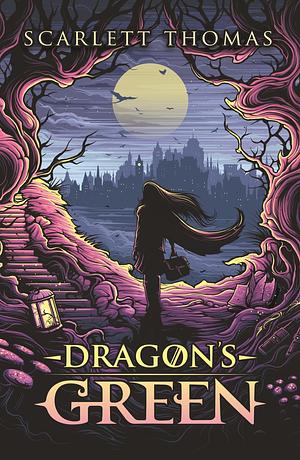 Dragons Green by Scarlett Thomas, Scarlett Thomas