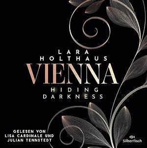 Vienna 2: Hiding Darkness: Elektrisierende Enemies-to-Lovers Romance: Rich Girl Heiress trifft auf Bad Boy Stepbrother by Lara Holthaus