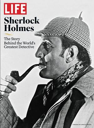 LIFE Sherlock Holmes: The Story Behind The World's Greatest Detective by LIFE, LIFE