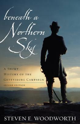 Beneath a Northern Sky: A Short History of the Gettysburg Campaign by Steven E. Woodworth