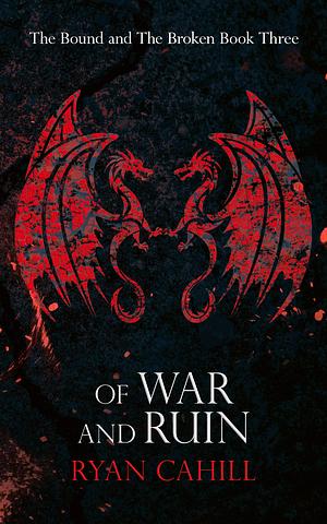 Of War and Ruin by Ryan Cahill