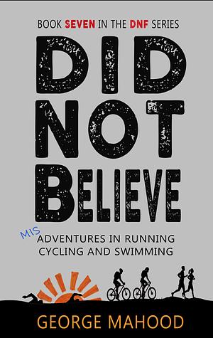 Did Not Believe by George Mahood