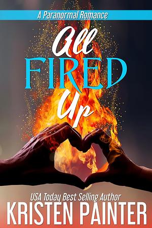 All Fired Up by Kristen Painter