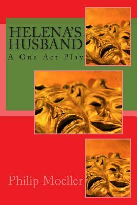 Helena's Husband: A One Act Play by Philip Moeller