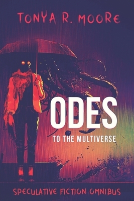 Odes to the Multiverse by Tonya R. Moore