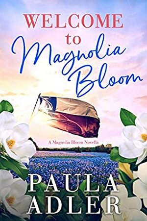 Welcome to Magnolia Bloom by Paula Adler