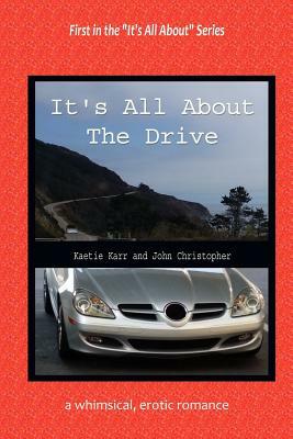 It's All About The Drive by Kaetie Karr, John Christopher