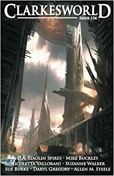 Clarkesworld Magazine, Issue 134 by Mike Buckley, Neil Clarke, Mark Cole, D.A. Xiaolin Spires, Suzanne Walker, Daryl Gregory, Sue Burke, James Patrick Kelly, Allen M. Steele, Nicoletta Vallorani, Chris Urie