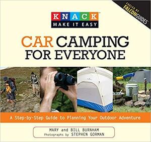 Knack Car Camping for Everyone: A Step-By-Step Guide To Planning Your Outdoor Adventure by Steve Gorman, Bill Burnham, Stephen Gorman, Mary Burnham