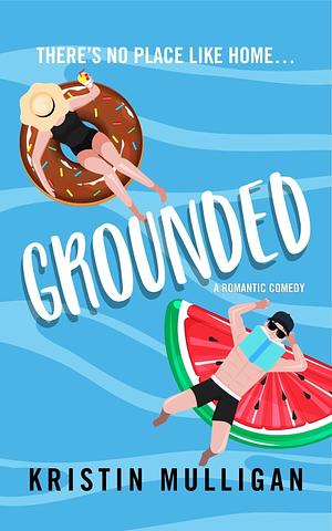 Grounded: A Romantic Comedy by Kristin Mulligan, Kristin Mulligan