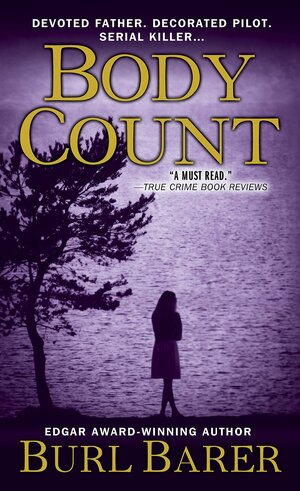 Body Count: Devoted Father, Decorated Pilot, Serial Killer... by Burl Barer