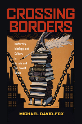 Crossing Borders: Modernity, Ideology, and Culture in Russia and the Soviet Union by Michael David-Fox