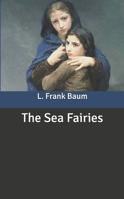 The Sea Fairies by L. Frank Baum