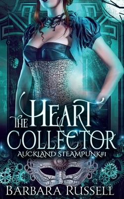 The Heart Collector: Auckland Steampunk Book 1 by Barbara Russell