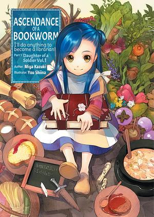Ascendance of a Bookworm: Part 1 Daughter of a Soldier Volume 1 by Quof, Miya Kazuki