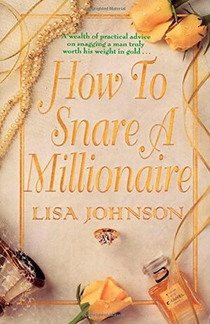 How to Snare a Millionaire by Lisa Johnson