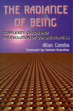 Radiance of Being: Complexity, Chaos, and the Evolution of Consciousness by Allan Combs