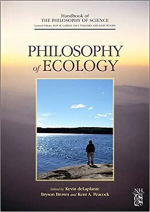 Philosophy of Ecology: Volume 11 by Kent Peacock, Paul Thagard, John Hayden Woods, Kevin deLaplante, Dov M. Gabbay
