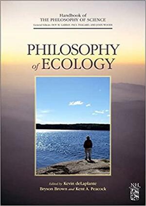 Philosophy of Ecology: Volume 11 by Dov M. Gabbay, Kent Peacock, Kevin deLaplante, Paul Thagard, John Hayden Woods