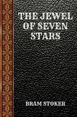 The Jewel of Seven Stars: By Bram Stoker by Bram Stoker