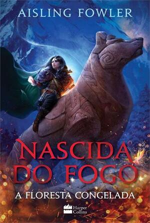 Nascida Do Fogo: A Floresta Congelada by Aisling Fowler