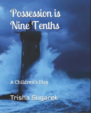 Possession is Nine Tenths: A Children's Play by Trisha Sugarek