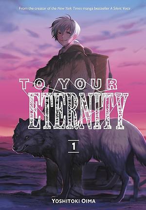 To Your Eternity, Vol. 1 by Yoshitoki Oima, Christian Caccioppoli