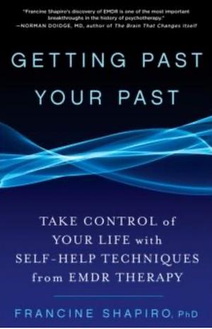 Getting Past Your Past by Francine Shapiro