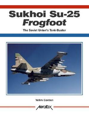 Sukhoi Su-25 Frogfoot: The Soviet Union's Tank-Buster (Aerofax) by Yefim Gordon