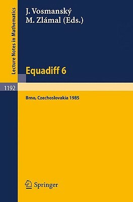 Equadiff 6: Proceedings of the International Conference on Differential Equations and Their Applications, Held in Brno, Czechoslov by 