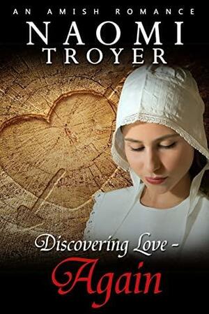 Discovering Love - Again by Naomi Troyer