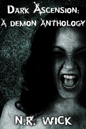 Dark Ascension: A Demon Anthology by N.R. Wick