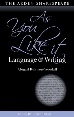 As You Like It: Language and Writing by Abigail Rokison-Woodall