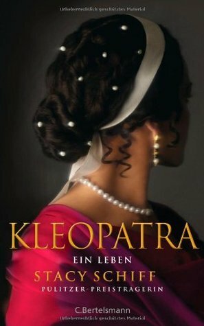 Kleopatra: Ein Leben by Stacy Schiff