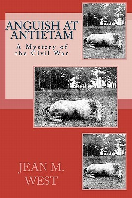 Anguish at Antietam: A Mystery of the Civil War by Jean M. West