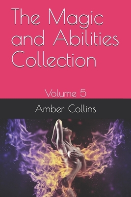 The Magic and Abilities Collection: Volume 5 by Amber Collins