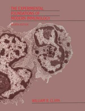 The Experimental Foundations of Modern Immunology by William R. Clark