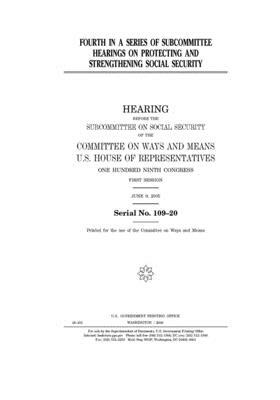 Fourth in a series of subcommittee hearings on protecting and strengthening Social Security by Committee on Ways and Means (house), United States House of Representatives, United State Congress