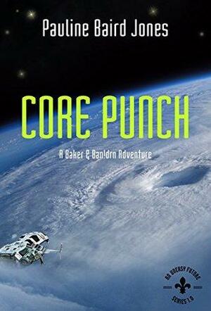 Core Punch: A Baker & Ban!drn Adventure: An Uneasy Future by Pauline Baird Jones, Alexis Glynn Latner