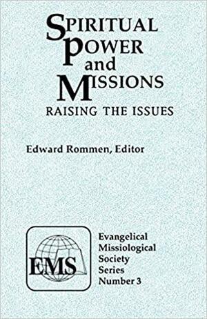 Spiritual Power and Missions (EMS 3): Raising the Issues by Edward Rommen