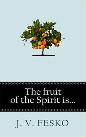 The Fruit of the Spirit Is... by J.V. Fesko