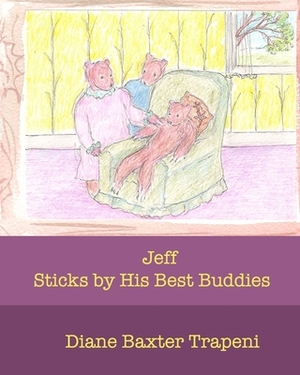 Jeff: Sticks by His Best Buddies by Diane Baxter Trapeni