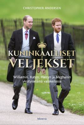 Kuninkaalliset veljekset: Williamin, Katen, Harryn ja Meghanin yksityiselämä valokeilassa by Christopher Andersen