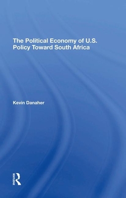 The Political Economy of U.S. Policy Toward South Africa by Kevin Danaher