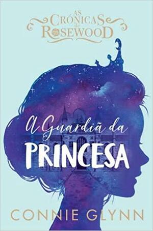A Guardiã da Princesa by Connie Glynn